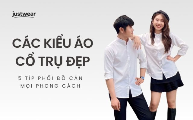 Các kiểu áo cổ trụ đẹp và 5 típ phối đồ cân mọi phong cách