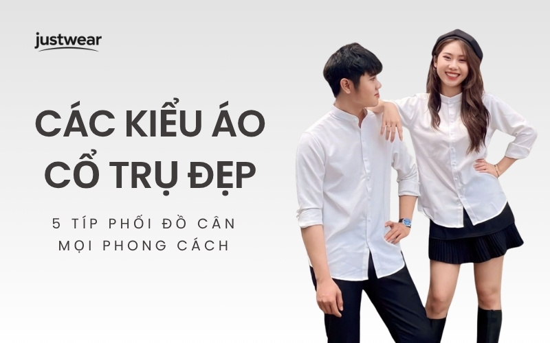 Các kiểu áo cổ trụ đẹp và 5 típ phối đồ cân mọi phong cách